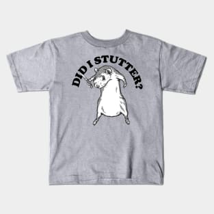 Did I Stutter? Kids T-Shirt